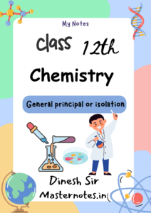 General principles and processes of isolation of elements Class 12th