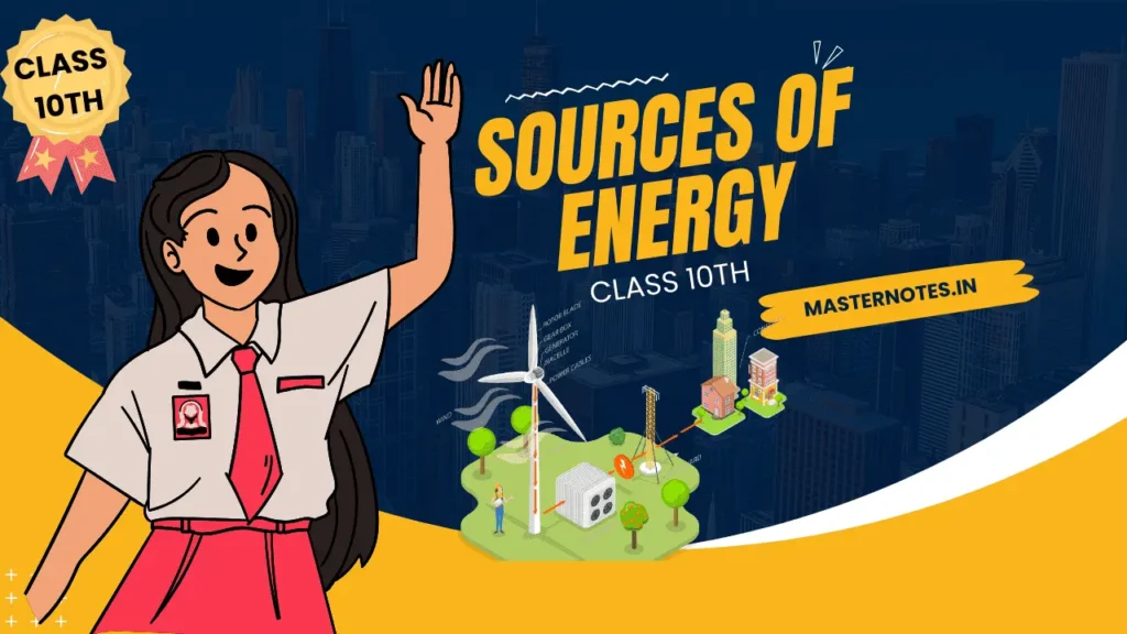 Sources of energy class 10 notes,Sources of energy class 10,Master notes